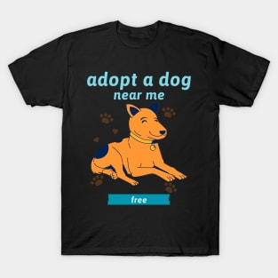Adopt a dog near me free 1 T-Shirt